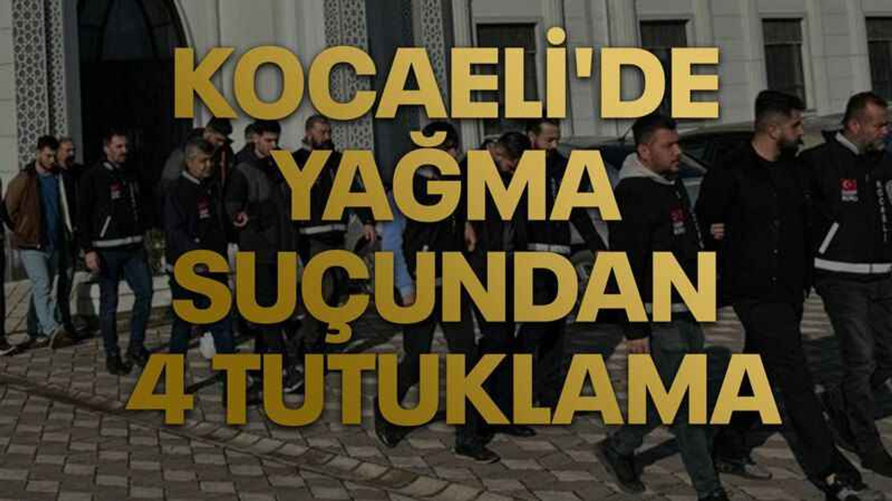 Kocaeli'de yağma suçundan 4 tutuklama
